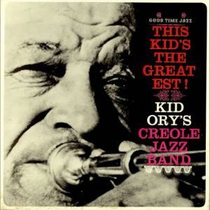 Kid Ory's Creole Jazz Band* - This Kid's The Greatest