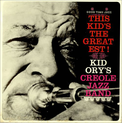 Kid Ory's Creole Jazz Band* - This Kid's The Greatest