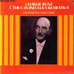 Charlie Kunz And The Casani Club Orchestra - Clap Hands Here Comes Charlie (LP, Comp, Mono, RE) 20054