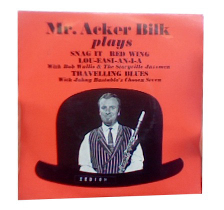 Mr. Acker Bilk* with Bob Wallis and The Storyville Jazzmen* / Johnny Bastable's Chosen Seven - Mr. Acker Bilk Plays (7") 40107