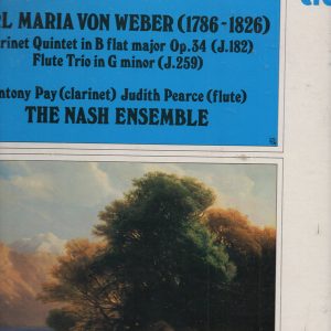 Carl Maria von Weber, Members Of The Nash Ensemble*, Antony Pay, Judith Pearce - Quintet In B Flat Major For Clarinet, Two Violins, Viola And Violoncello, Op. 34 (J.182) / Trio In G Minor For Flute, Violoncello And Piano (J.259) (LP) 21578