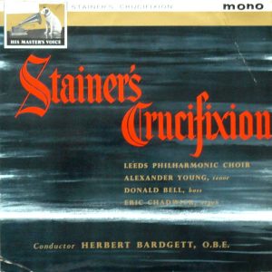 Stainer*, Leeds Philharmonic Choir*, Alexander Young, Donald Bell, Eric Chadwick, Herbert Bardgett, O.B.E.* - Stainer's Crucifixion Vinyl LP (LP Record) Mono