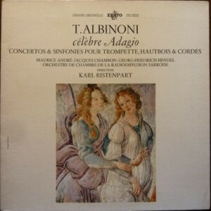 T. Albinoni*, Maurice André - Jacques Chambon - Georg-Friedrich Hendel* - Orchestre De Chambre De La Radiodiffussion Sarroise* Direction Karl Ristenpart - Célèbre Adagio - Concertos and Sinfonies Pour Trompette, Hautbois and Cordes Vinyl LP Album (LP Record) Gatefold