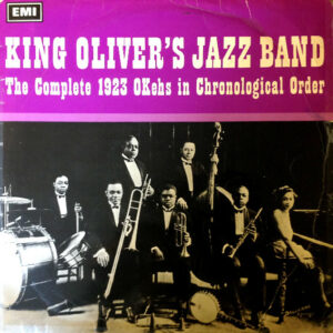 King Oliver's Jazz Band - The Complete 1923 OKehs In Chronological Order Vinyl LP Compilation (LP Record) Mono