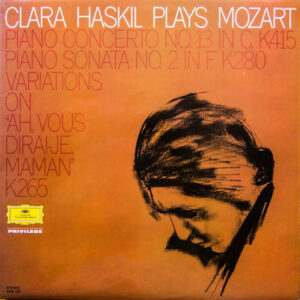Clara Haskil Spielt Mozart* - Klavierkonzerte Nr.13 KV 415 · Klaviersonate F-Dur KV 280 · Variationen Über "Ah, Vous Dirais-Je, Maman" KV 265 Vinyl LP (LP Record)