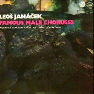 Leoš Janáček - Moravian Teacher's Choir, Antonín Tučapský - Famous Male Choruses Vinyl LP Album (LP Record)