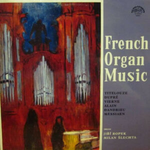 Jean Titelouze*, Marcel Dupré, Louis Vierne, Jehan Alain, Olivier Messiaen, Jean François Dandrieu*, Jiří Ropek, Milan Šlechta - French Organ Music Vinyl LP (LP Record)
