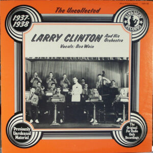 Larry Clinton And His Orchestra - The Uncollected Larry Clinton And His Orchestra: 1937-1938 Vinyl LP Album (LP Record)