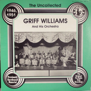 Griff Williams And His Orchestra - The Uncollected Griff Williams And His Orchestra 1946, 1951 Vinyl LP Album (LP Record)