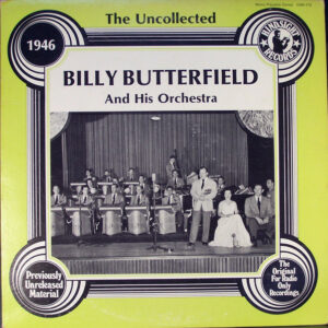 Billy Butterfield - The Uncollected Billy Butterfield And His Orchestra - 1946 Vinyl LP Album (LP Record)