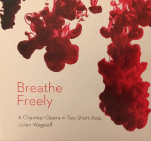 Julian Wagstaff - Breathe Freely (A Chamber Opera In Two Short Acts) (CD, Album)
