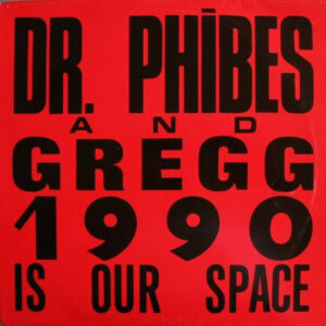 Dr. Phibes and Gregg - 1990 Is Our Space (12 Inch Vinyl Record)