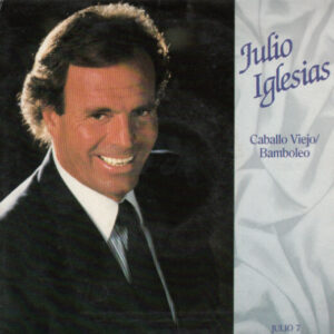 Julio Iglesias - Caballo Viejo / Bamboleo 7 Inch Vinyl Single (7 Inch Record) (45 Record)
