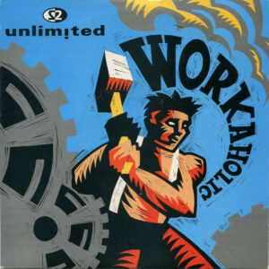 2 Unlimited - Workaholic 7 Inch Vinyl Single (7 Inch Record) (45 Record)