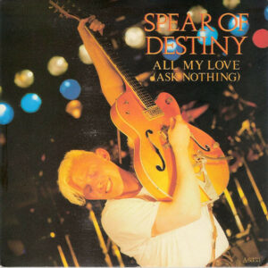 Spear Of Destiny - All My Love (Ask Nothing) 7 Inch Vinyl Single (7 Inch Record) (45 Record)