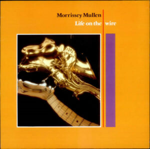 Morrissey Mullen - Life On The Wire Vinyl LP (LP Record, Album)