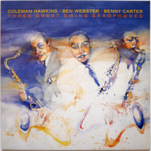 Coleman Hawkins And Ben Webster And Benny Carter - Three Great Swing Saxophones Vinyl LP (LP Record, Compilation)