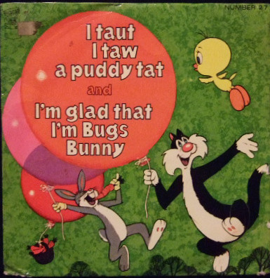 Tweety Pie / Bugs Bunny - I Taut I Taw A Puddy Tat / I'm Glad That I'm Bugs Bunny 7 Inch Vinyl Single (7 Inch Record) (45 Record)