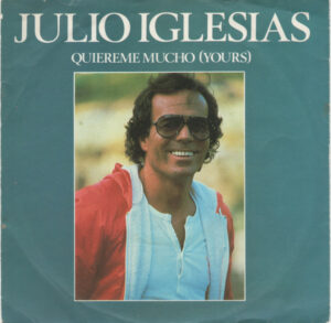 Julio Iglesias - Quiereme Mucho (Yours) 7 Inch Vinyl Single (7 Inch Record) (45 Record)