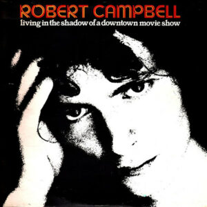 Robert Campbell - Living In The Shadow Of A Downtown Movie Show Vinyl LP (LP Record, Album)