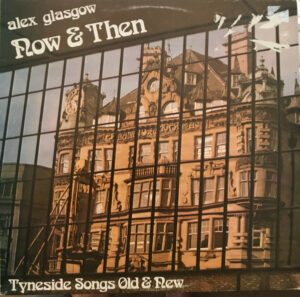 Alex Glasgow - Now and Then: Tyneside Songs Old and New Vinyl LP (LP Record)