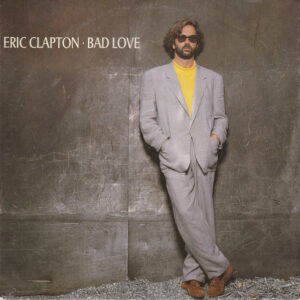 Eric Clapton - Bad Love 7 Inch Vinyl Single (7 Inch Record)