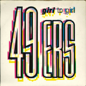 49ers - Girl To Girl 7 Inch Vinyl Single (7 Inch Record) (45 Record)