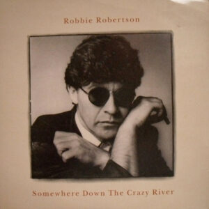 Robbie Robertson - Somewhere Down The Crazy River 7 Inch Vinyl Single (7 Inch Record)
