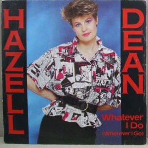 Hazell Dean - Whatever I Do (Wherever I Go) 7 Inch Vinyl Single (7 Inch Record) (45 Record)