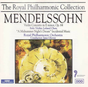 Felix Mendelssohn-Bartholdy ,Solo Violin: Leland Chen, The Royal Philharmonic Orchestra Conductor: Jane Glover - Violin Concerto In E Minor, Op. 64 • "A Midsummer Night's Dream" Incidental Music (CD, Album)