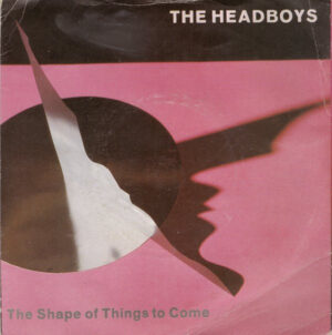 The Headboys - The Shape Of Things To Come 7 Inch Vinyl Single (7 Inch Record)
