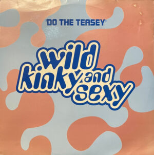 Wild Kinky And Sexy - Do The Teasey 7 Inch Vinyl Single (7 Inch Record)