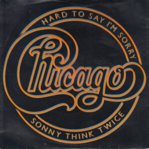 Chicago - Hard To Say I'm Sorry / Sonny Think Twice 7 Inch Vinyl Single (7 Inch Record)