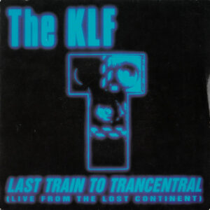 The KLF - Last Train To Trancentral (Live From The Lost Continent) 7 Inch Vinyl Single (7 Inch Record)