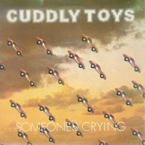 Cuddly Toys - Someone's Crying 7 Inch Vinyl Single (7 Inch Record)