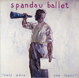 Spandau Ballet - Only When You Leave 7 Inch Vinyl Single (7 Inch Record)