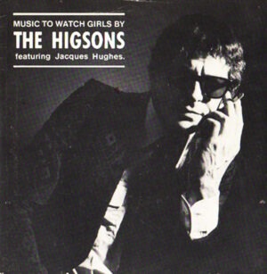 The Higsons Featuring Jacques Hughes - Music To Watch Girls By 7 Inch Vinyl Single (7 Inch Record)