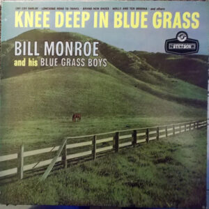 Bill Monroe And His Blue Grass Boys - Knee Deep In Blue Grass Vinyl LP (LP Record, Album, Mono)